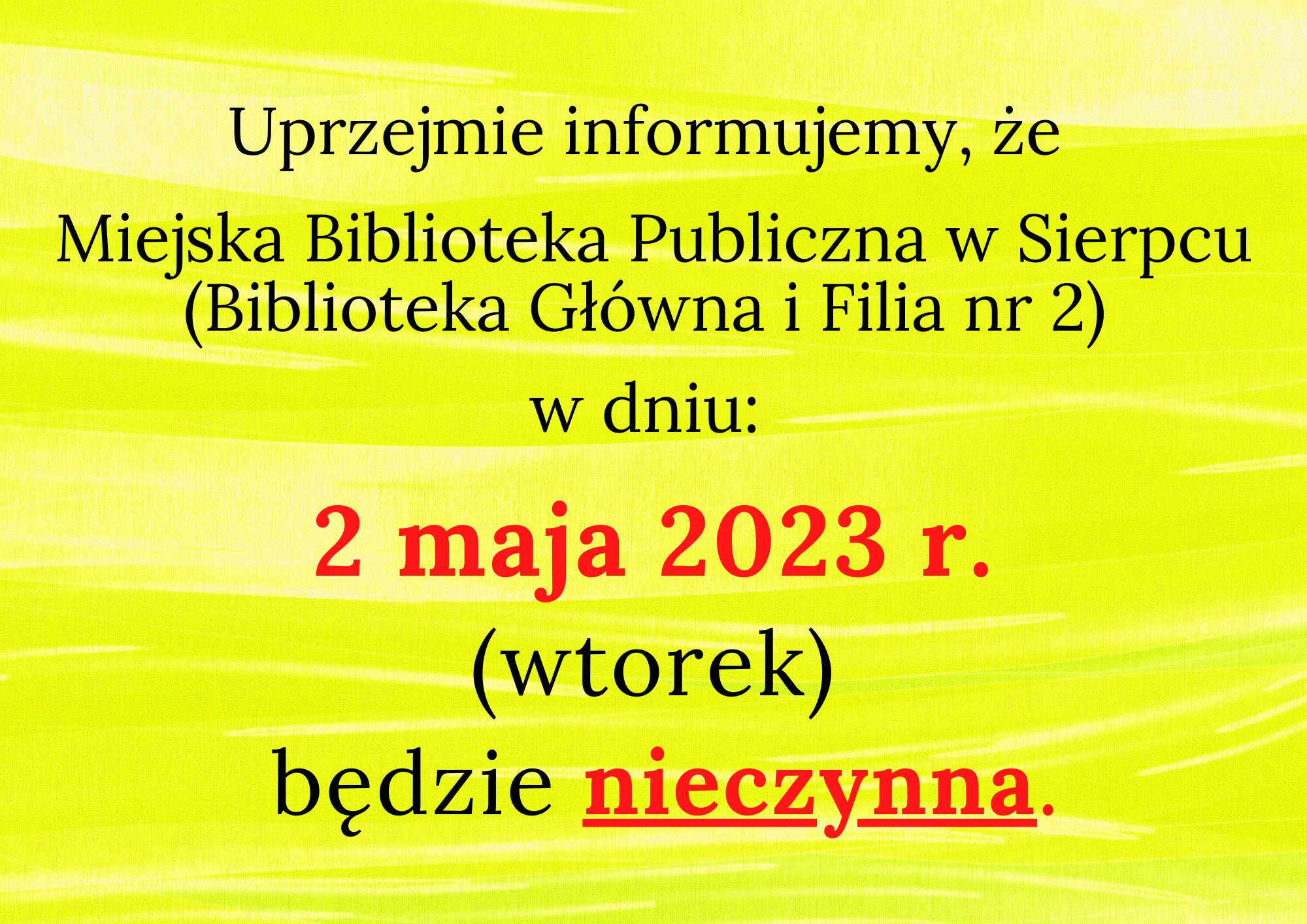 2 maja 2023 Miejska Biblioteka Publiczna im. Zofii Nałkowskiej w Sierpcu będzie nieczynna.