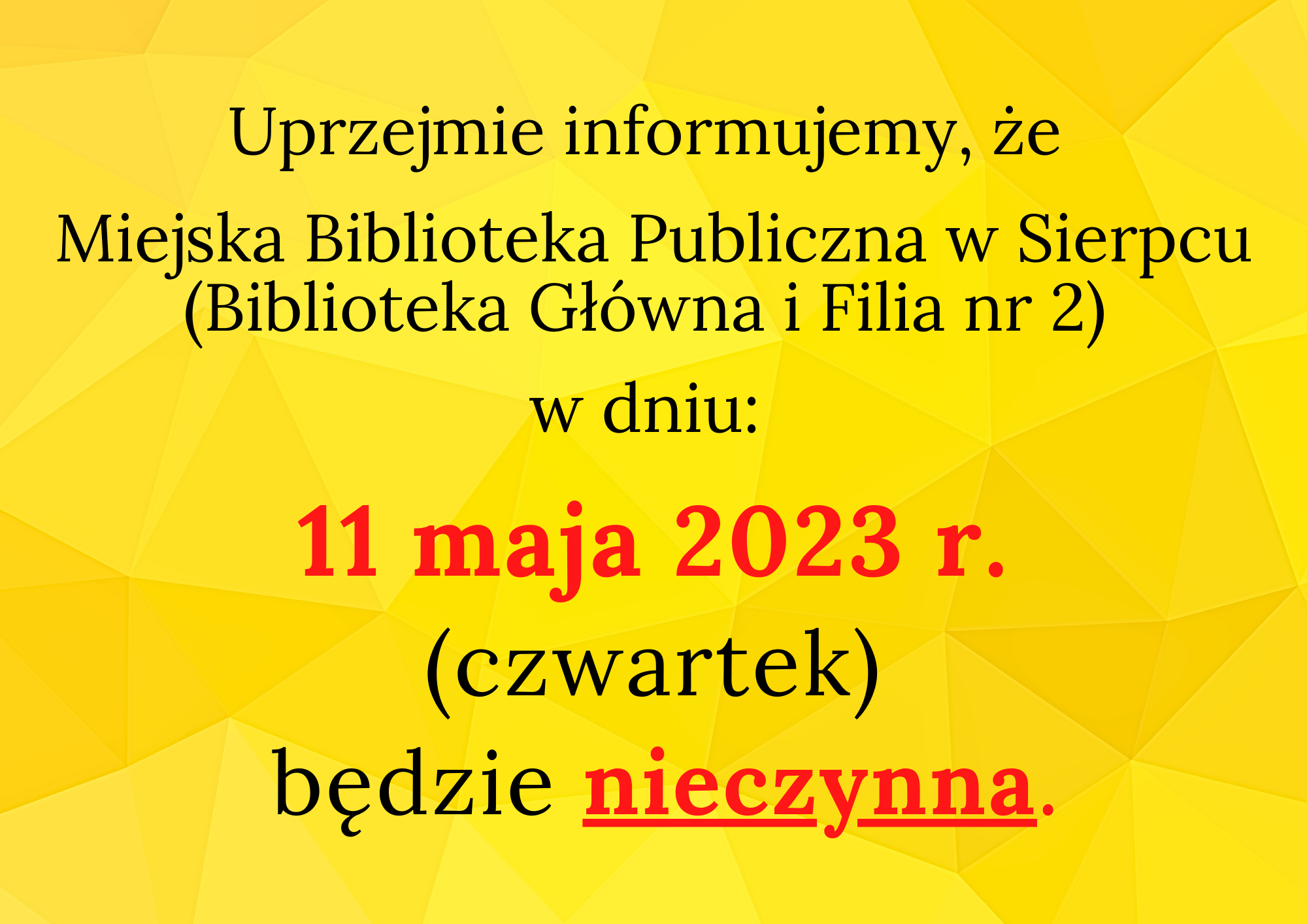 Uprzejmie informujemy, że Miejska Biblioteka Publiczna w Sierpcu (Biblioteka Główna i Filia nr 2) w dniu: 11 maja 2023 r. (czwartek) będzie nieczynna. 