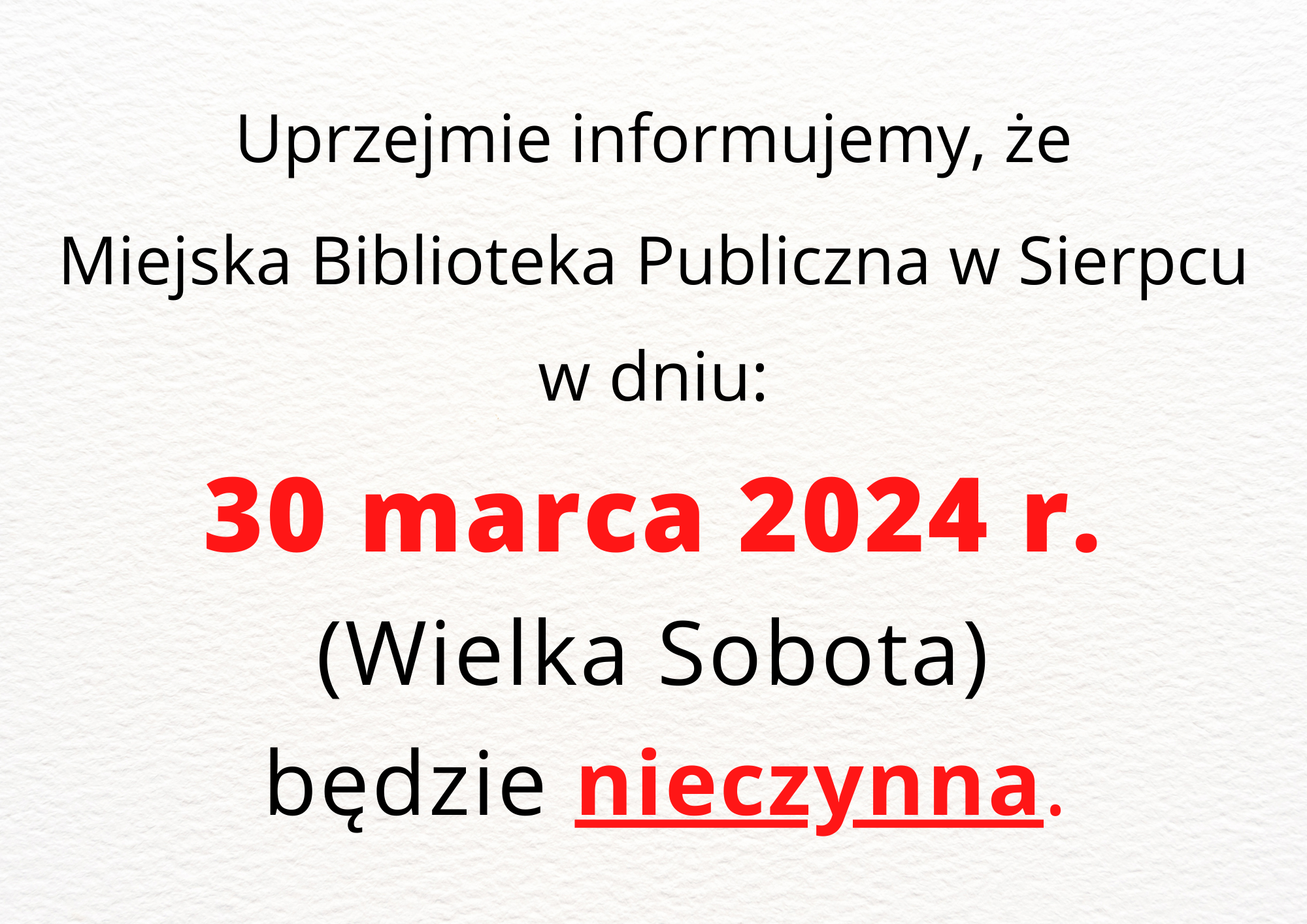 Uprzejmie informujemy, że Miejska Biblioteka Publiczna w Sierpcuw dniu: 30 marca 2024 r.(Wielka Sobota) będzie nieczynna.